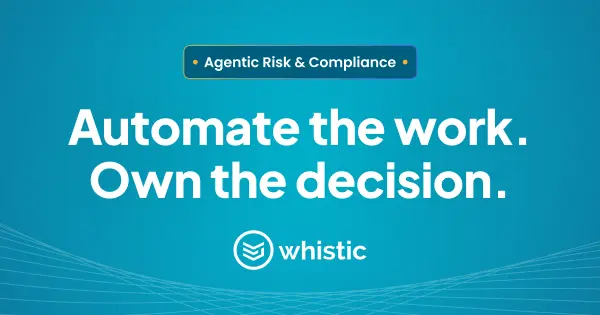 Whistic Agentic Risk and Compliance graphic with the headline “Automate the work. Own the decision.”